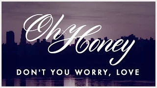 Oh Honey: Don't You Worry, Love (LYRIC VIDEO)