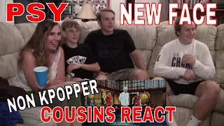 Non Kpopper Cousins React Part 2: PSY New Face