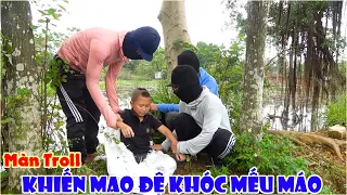 Màn Troll Khiến Mao Đệ Đệ Khóc Mếu Máo - Bị Dính Cú Lừa Của Mao Đại Ca Mà Không Hề Hay Biết