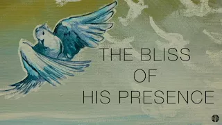 1 HOUR - BLISS OF HIS PRESENCE - SOAKING MUSIC