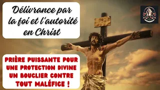 Prière Puissante - Protection Divine par la Foi et l'Autorité en CHRIST - Un Bouclier Contre le mal