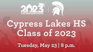 Cypress Lakes HS - Class of 2023 Graduation | May 23rd, 2023