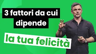 Tre fattori da cui dipende la tua felicità | Filippo Ongaro