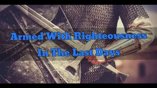 Armed With Righteousness In The Last Days .  . November 29, 2021