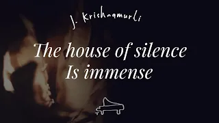 J Krishnamurti | The house of silence is immense | immersive pointer | piano A-Loven