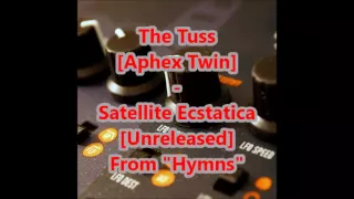 The Tuss [Aphex Twin] : Satellite Ecstatica [Unreleased] from "Hymns"