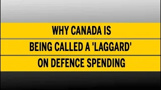 Why Canada is being called a 'laggard' on defence spending