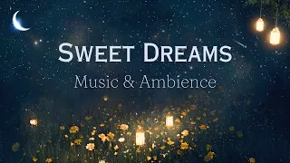 Sweet Dreams | Beautiful & Calming Music & Ambience for Sleep, Meditation, Relaxation | Quiet Night