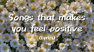 songs that makes you feel positive playlist【Lyrics】