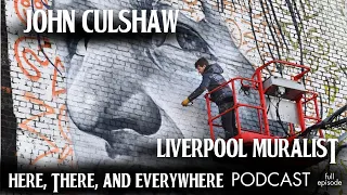 John Culshaw (Liverpool Muralist) Discusses The Beatles' Music | "Here There and Everywhere" Podcast