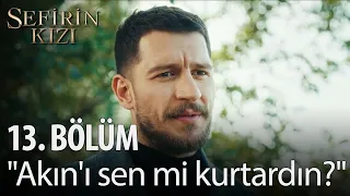 Sefirin Kızı - 13. Bölüm - "Akın'ı sen mi kurtardın?"