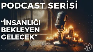 Gerçeği Bul Podcast - İnsanlığı Bekleyen Gelecek