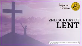 Second Sunday of Lent | 6:00 PM Anticipated Holy Mass | February 24, 2024