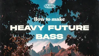 HOW TO MAKE HEAVY FUTURE BASS