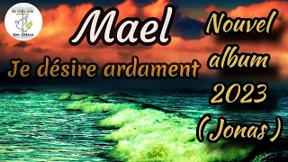 cantique MAEL je désire ardament ( nouvel album 2023 Jonas )