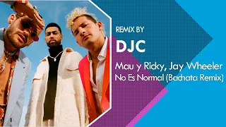 Mau y Ricky, Jay Wheeler - No es Normal  (Bachata Remix DJC)