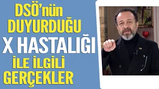 DSÖ'nün duyurduğu X hastalığı ile ilgili gerçekler...