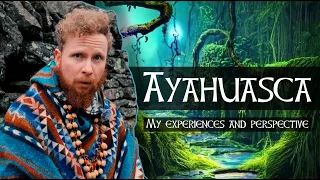 So, I did Ayahuasca... | My Spiritual Perspective and Experience