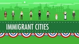 Growth, Cities, and Immigration: Crash Course US History #25