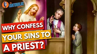 Why Do Catholics Confess Sins To A Priest? | The Catholic Talk Show