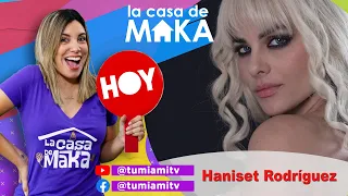 La cantante y modelo Haniset Rodríguez llega a "La casa de Maka" para contarlo todo.