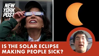 Is the solar eclipse making people sick?