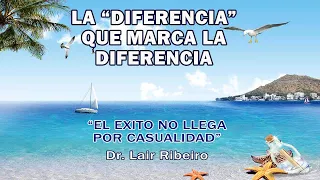 1. EL ÉXITO NO LLEGA POR CASUALIDAD: "La diferencia" que marca la diferencia - Dr. Lair Ribeiro