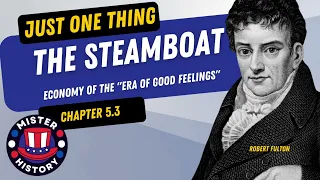 The Steamboat's Revolutionary Impact on the United States - Era of Good Feelings Ch. 5.3