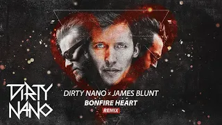 Dirty Nano ❌ James Blunt - Bonfire Heart | Remix