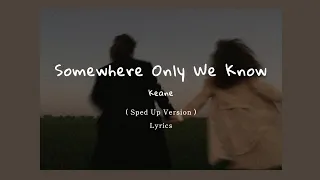 Keane - Somewhere Only We Know ( Sped Up + Lyrics )