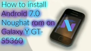 How to install Android 7.0 Noughat rom on Galaxy Y GT- S5360