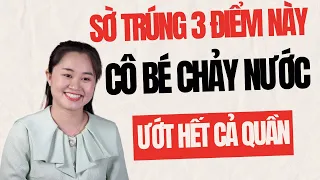 Sờ Trúng 3 ĐIỂM NÀY Cô Bé Chảy Nước Ướt Cả Quần | Thanh Nga Official