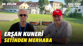 Erşan Kuneri setinden merhaba... | 89.Bölüm