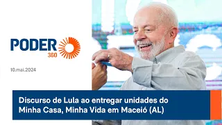 Discurso de Lula ao entregar unidades do Minha Casa, Minha Vida em Maceió (AL)