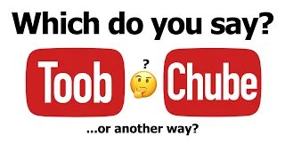 Why some say CHUBE and some say TOOB