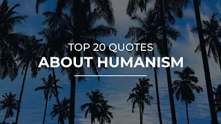 TOP 20 Quotes about Humanism | Daily Quotes | Super Quotes | Inspirational Quotes