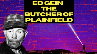 The Story of Ed Gein - The Butcher of Plainfield