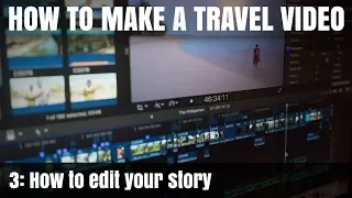 How To Make A Travel Video: Pt3 - How to edit your story