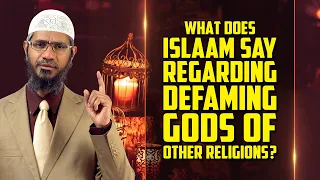 What Does Islam say Regarding Defaming Gods of Other Religions? – Dr Zakir Naik