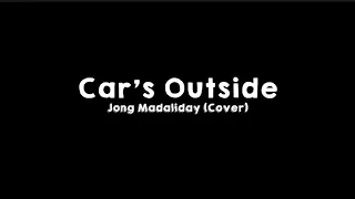 Car’s Outside  (Cover By: Jong Madaliday) Lyrics