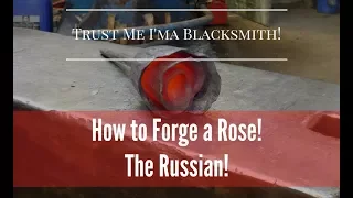 How to Forge a One Piece Rose! The Russian! Trust Me I'ma Blacksmith!