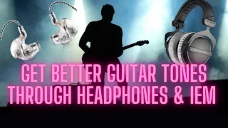 Tips For Better Guitar Tone Through Headphones & IEM