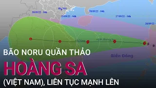 Bão Noru quần thảo Hoàng Sa (Việt Nam), liên tục mạnh lên | VTC Now