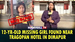 12-YR-OLD MISSING GIRL FOUND NEAR TRAGOPAN HOTEL IN DIMAPUR