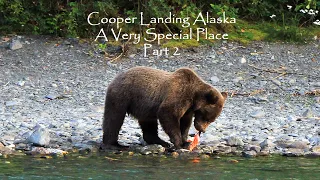Cooper Landing Alaska ~ A Very Special Place - Part 2