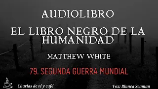 El libro negro de la humanidad. 79. Segunda Guerra Mundial