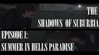 THE SHADOWS OF SUBURBIA: SUMMER IN HELLS PARADISE