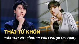 Thái Từ Khôn “bắt tay” với công ty của Lisa (BLACKPINK) - YG Ent, ngầm phủ nhận việc bị “phong sát”?