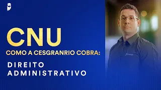 CNU - Como a Cesgranrio cobra: Direito Administrativo - Prof. Thállius Moraes