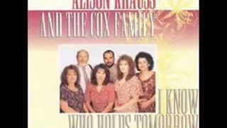 Alison Krauss and the Cox Family - I Know Who Holds Tomorrow